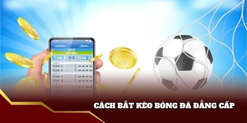Các cách bắt kèo trong bóng đá Rick88