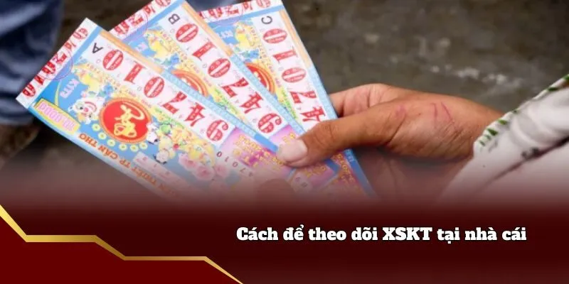 Cách để theo dõi XSKT tại nhà cái