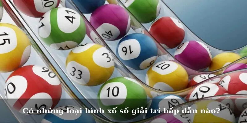 Có những loại hình xổ số giải trí hấp dẫn nào?