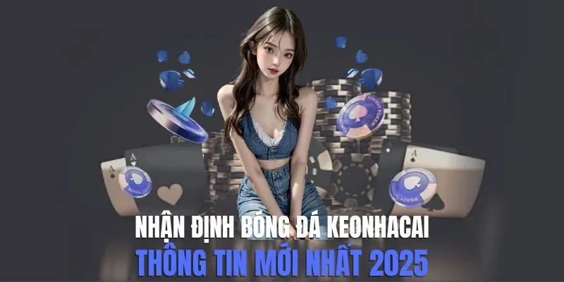 Nhận định bóng đá keonhacai