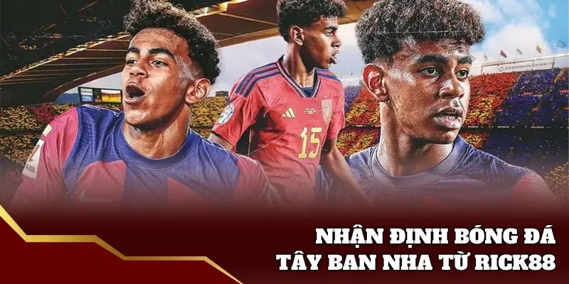 Rick88 nhận định bóng đá tây ban nha tương lai