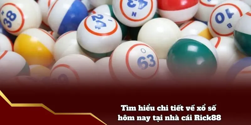 Tìm hiểu chi tiết về xổ số hôm nay tại nhà cái Rick88